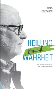 Paperback Heilung braucht Wahrheit: Inklusive Arbeitsteil zur Selbstreflexion [German] Book