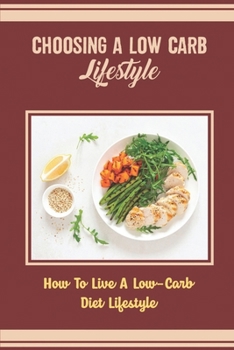Paperback Choosing A Low Carb Lifestyle: How To Live A Low-Carb Diet Lifestyle Book