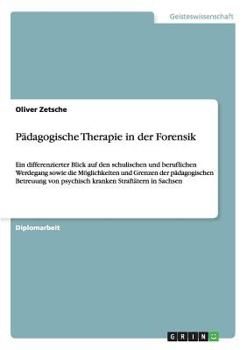 Paperback Pädagogische Therapie in der Forensik: Ein differenzierter Blick auf den schulischen und beruflichen Werdegang sowie die Möglichkeiten und Grenzen der [German] Book