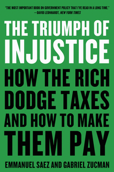 Paperback The Triumph of Injustice: How the Rich Dodge Taxes and How to Make Them Pay Book