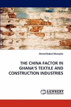 Paperback The China Factor in Ghana's Textile and Construction Industries Book