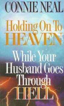 Paperback Holding on to Heaven While Your Husband Goes Through Hell Book