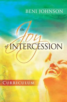 Paperback The Joy of Intercession Curriculum: Becoming a Happy Intercessor Book