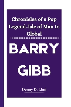 Paperback Barry Gibb: Chronicles of a Pop Legend-Isle of Man to Global Book