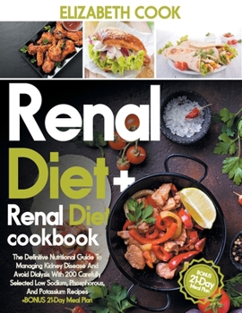 Paperback Renal Diet: The Definitive Nutritional Guide To Managing Kidney Disease And Avoid Dialysis With 200 Carefully Selected Low Sodium, Book