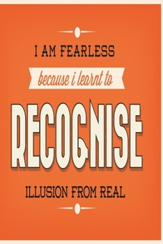 Paperback I am fearless because I learnt to recognise illusion from real: Funny and intelligent Notebook, Diary And Journal for everybody with 120 Lined Pages 6 Book