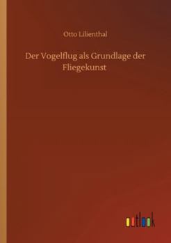 Paperback Der Vogelflug als Grundlage der Fliegekunst [German] Book