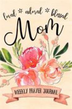 Paperback Loved Adored Blessed Mom Weekly Prayer Journal Book