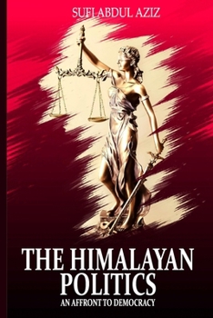 Paperback The Himalayan Politics: An affront to Democracy Book