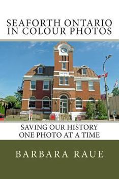 Paperback Seaforth Ontario in Colour Photos: Saving Our History One Photo at a Time Book