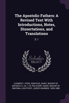 Paperback The Apostolic Fathers: A Revised Text With Introductions, Notes, Dissertations, and Translations: 2: 1 Book