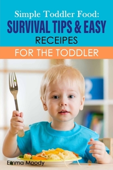 Paperback Simple Toddler Food: Survival Tips & Easy Receipes For The Toddler Book