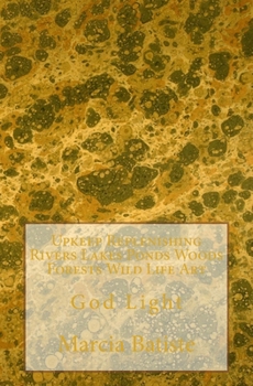 Paperback Upkeep Replenishing Rivers Lakes Ponds Woods Forests Wild Life Art: God Light Book