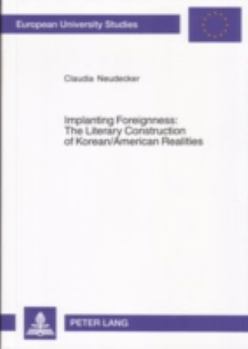 Paperback Implanting Foreignness: The Literary Construction of Korean/American Realities Book