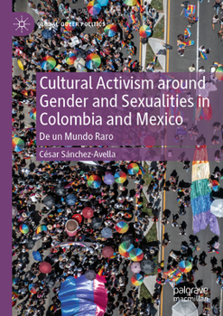 Paperback Cultural Activism Around Gender and Sexualities in Colombia and Mexico: de Un Mundo Raro Book