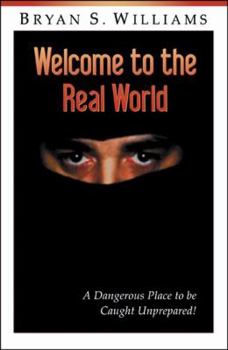 Paperback Welcome to the Real World: A Dangerous Place to Be Caught Unprepared Book