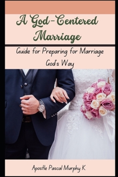 Paperback A God-Centered Marriage: Guide for Preparing for Marriage God's Way Book
