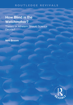 Paperback How Blind Is the Watchmaker?: Theism or Atheism: Should Science Decide? Book