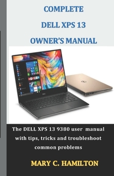 Paperback Complete Dell XPS Owner's Manual: The DELL XPS 13 9380 user manual with tips, tricks and troubleshoot common problems Book