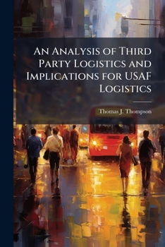 Paperback An Analysis of Third Party Logistics and Implications for USAF Logistics Book