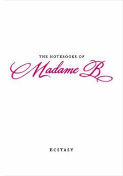 Ecstasy (The Notebooks of Madame B)