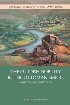 Paperback The Kurdish Nobility in the Ottoman Empire: Loyalty, Autonomy and Privilege Book