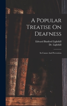 Hardcover Popular Treatise on Deafness : Its Causes and Prevention Book