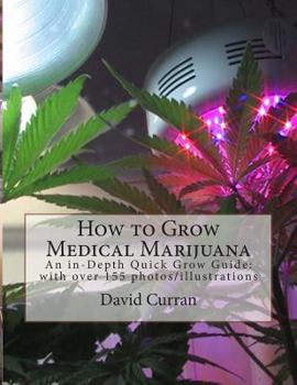 Paperback How to Grow Medical Marijuana: An in-Depth Quick Grow Guide: with over 155 photos/illustrations Book