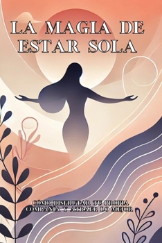 Paperback La magia de estar sola: Cómo disfrutar tu propia compañía y atraer lo mejor [Spanish] Book