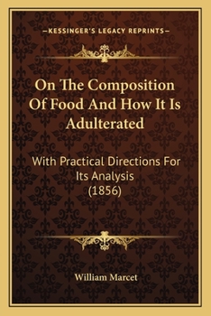 Paperback On The Composition Of Food And How It Is Adulterated: With Practical Directions For Its Analysis (1856) Book