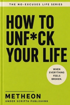 How to unf*ck you life: When everything seems broken