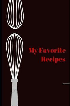 My Favorite Recipes: : Blank recipe book that you can easily write your collections of recipes be it family recipes, personal favorite, recipe for homemade food and drinks in your personal cookbook th