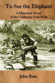 Paperback To See the Elephant: A Historical Novel of the California Gold Rush Book