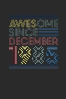 Paperback Awesome Since December 1985: Dotted Bullet Grid Notebook / Journal (6 X 9 -120 Pages) - Happy Birthday 34th Gift Idea Book