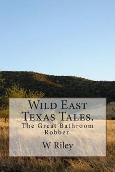 Wild East Texas Tales.: The Great Bathroom Robber.
