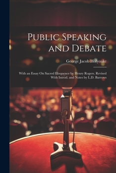 Paperback Public Speaking and Debate: With an Essay On Sacred Eloquence by Henry Rogers. Revised With Introd. and Notes by L.D. Barrows Book