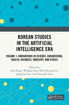 Hardcover Korean Studies in the Artificial Intelligence Era: Volume 1: Innovations in Science, Engineering, Health, Business, Industry, and Ethics Book