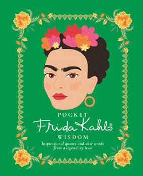 Hardcover Pocket Frida Kahlo Wisdom: Inspirational Quotes and Wise Words from a Legendary Icon Book