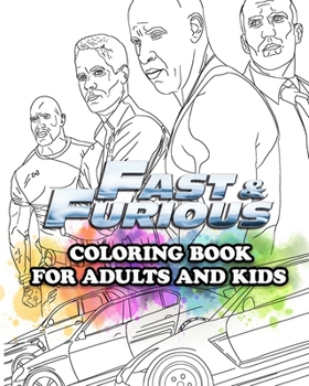 Fast & Furious Coloring Book for Adults and Kids: Coloring All Your Favorite Fast & Furious Characters
