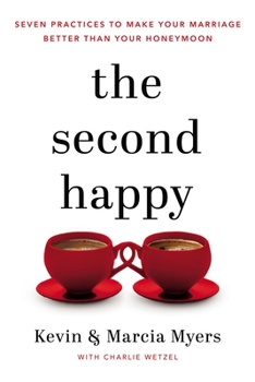 Hardcover The Second Happy: Seven Practices to Make Your Marriage Better Than Your Honeymoon Book