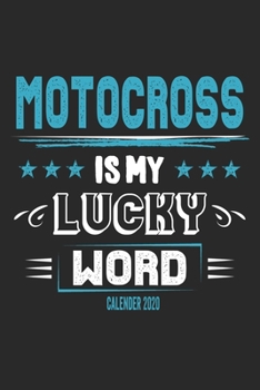 Motocross Is My Lucky Word Calender 2020: Funny Cool Motocross Calender 2020 | Monthly & Weekly Planner - 6x9 - 128 Pages -  Cute Gift For Motocross Drivers, Bikers, Racing Lovers
