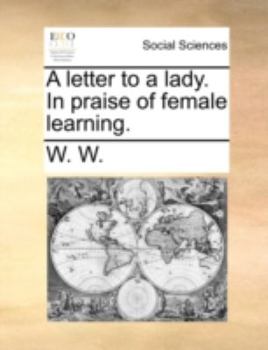 Paperback A Letter to a Lady. in Praise of Female Learning. Book