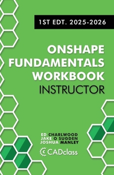 Paperback Onshape Fundamentals for Instructors: Comprehensive Exercises, Best Practices, and Real-World Projects to Teach CAD with Onshape Book