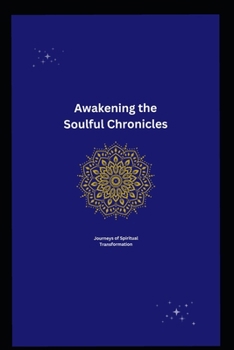 Awakening the Soulful Chronicles: Journeys of Spiritual Transformation