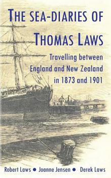 Paperback The Sea-Diaries of Thomas Laws: Travelling between England and New Zealand in 1873 and 1901 Book