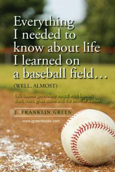 Paperback Everything I needed to know about life I learned on a baseball field Book