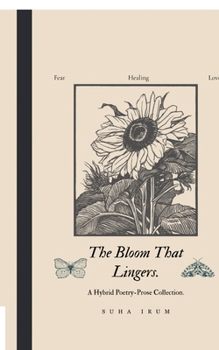 Paperback The Bloom That Lingers.: A Hybrid Poetry-Prose Collection. Book