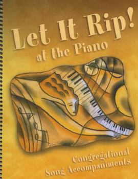 Spiral-bound Let It Rip! at the Piano: Congregational Song Accompaniments Book