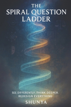 Paperback The Spiral Question Ladder: See Differently. Think Deeper. Redesign Everything. (PhiloMind™) Book