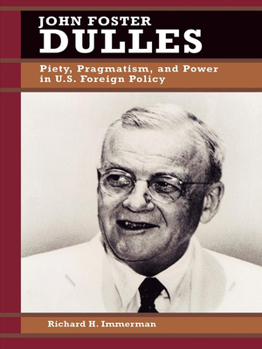 Hardcover John Foster Dulles: Piety, Pragmatism, and Power in U.S. Foreign Policy Book